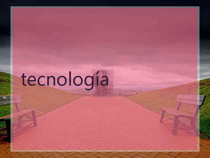 tecnología