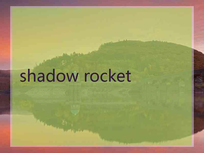 shadow rocket