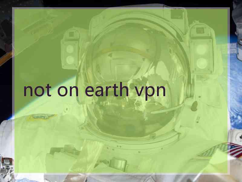 not on earth vpn