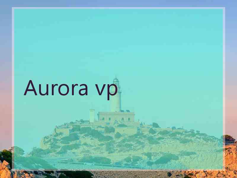 Aurora vp